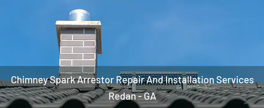  Chimney Spark Arrestor Repair And Installation Services Redan - GA