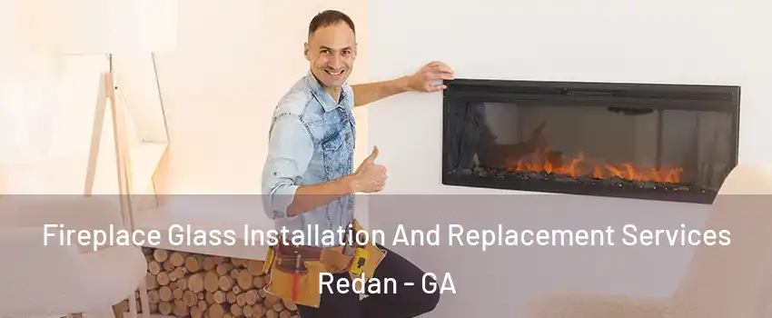  Fireplace Glass Installation And Replacement Services Redan - GA