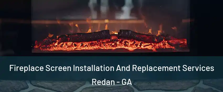  Fireplace Screen Installation And Replacement Services Redan - GA