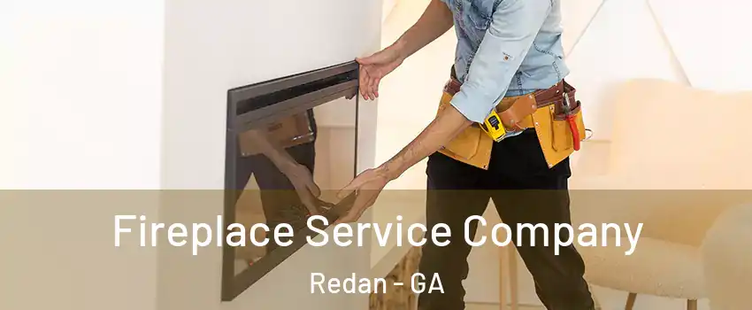  Fireplace Service Company Redan - GA
