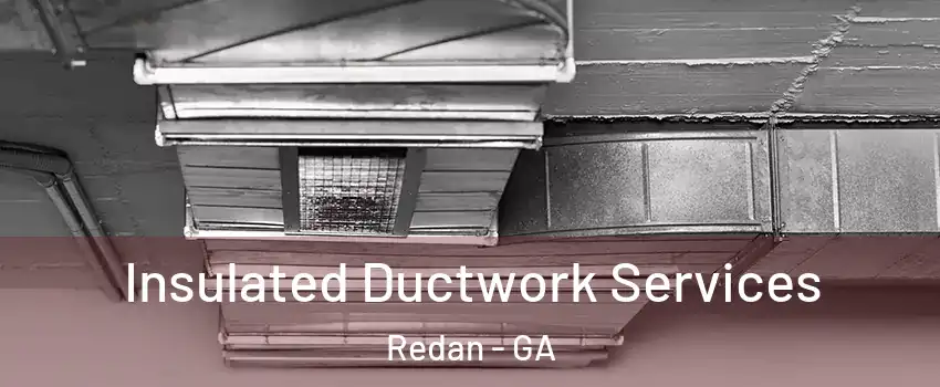  Insulated Ductwork Services Redan - GA