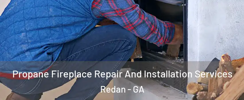  Propane Fireplace Repair And Installation Services Redan - GA