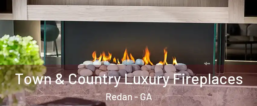  Town & Country Luxury Fireplaces Redan - GA