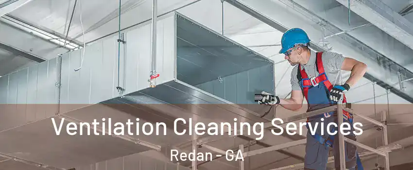  Ventilation Cleaning Services Redan - GA
