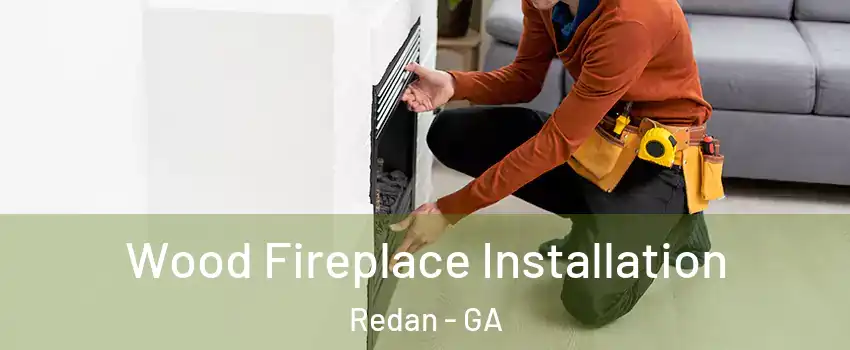  Wood Fireplace Installation Redan - GA
